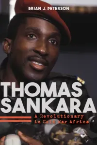 Thomas Sankara: A Revolutionary in Cold War Africa (Peterson Brian J.)(Paperback)