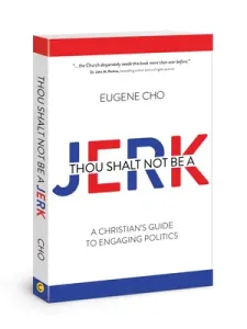 Thou Shalt Not Be a Jerk: A Christian's Guide to Engaging Politics (Cho Eugene)(Paperback)