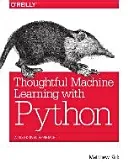 Thoughtful Machine Learning with Python: A Test-Driven Approach (Kirk Matthew)(Paperback)