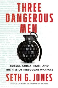 Three Dangerous Men: Russia, China, Iran and the Rise of Irregular Warfare (Jones Seth G.)(Pevná vazba)