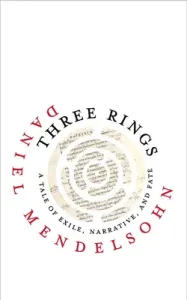 Three Rings: A Tale of Exile, Narrative, and Fate (Mendelsohn Daniel)(Pevná vazba)