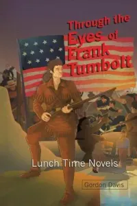 Through the Eyes of Frank Tumbolt: Lunch Time Novels (Davis Gordon)(Paperback)