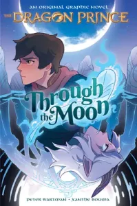 Through the Moon (the Dragon Prince Graphic Novel #1) (Library Edition) (Wartman Peter)(Library Binding)