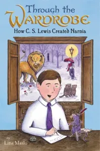 Through the Wardrobe: How C. S. Lewis Created Narnia (Maslo Lina)(Pevná vazba)