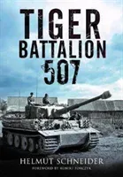 Tiger Battalion 507: Eyewitness Accounts from Hitler's Regiment (Schneider Helmut)(Pevná vazba)