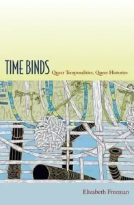 Time Binds: Queer Temporalities, Queer Histories (Freeman Elizabeth)(Paperback)