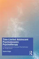 Time-Limited Adolescent Psychodynamic Psychotherapy: A Developmentally Focussed Psychotherapy for Young People (Briggs Stephen)(Paperback)