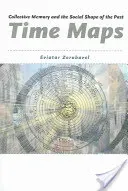 Time Maps: Collective Memory and the Social Shape of the Past (Zerubavel Eviatar)(Paperback)