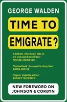 Time to Emigrate? - Pre- and Post-Brexit Britain (Walden George)(Paperback / softback)