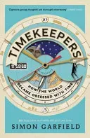 Timekeepers: How the World Became Obsessed with Time (Garfield Simon)(Paperback)