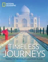 Timeless Journeys: Travels to the World's Legendary Places (National Geographic)(Pevná vazba)