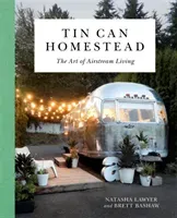 Tin Can Homestead: The Art of Airstream Living (Lawyer Natasha)(Pevná vazba)