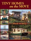 Tiny Homes on the Move: Wheels and Water (Kahn Lloyd)(Paperback)