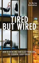 Tired But Wired - How to Overcome Your Sleep Problems - The Essential Sleep Toolkit (Ramlakhan Nerina)(Paperback / softback)