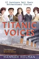 Titanic Voices: 63 Survivors Tell Their Extraordinary Stories (Holman Hannah)(Paperback)