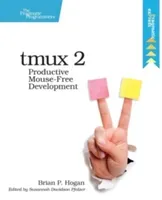 Tmux 2: Productive Mouse-Free Development (Hogan Brian P.)(Paperback)