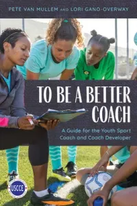 To Be a Better Coach: A Guide for the Youth Sport Coach and Coach Developer (Van Mullem Pete)(Paperback)