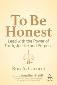 To Be Honest: Lead with the Power of Truth, Justice and Purpose (Carucci Ron A.)(Pevná vazba)