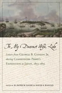 To My Dearest Wife, Lide: Letters from George B. Gideon Jr. During Commodore Perry's Expedition to Japan, 1853-1855 (Sauer M. Patrick)(Pevná vazba)