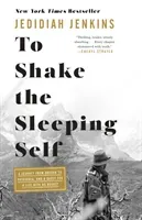 To Shake the Sleeping Self: A Journey from Oregon to Patagonia, and a Quest for a Life with No Regret (Jenkins Jedidiah)(Paperback)