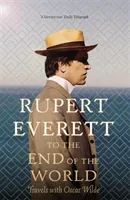 To the End of the World - Travels with Oscar Wilde (Everett Rupert)(Pevná vazba)