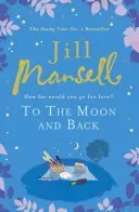 To The Moon And Back - An uplifting tale of love, loss and new beginnings (Mansell Jill)(Paperback / softback)