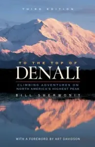 To the Top of Denali: Climbing Adventures on North America's Highest Peak (Sherwonit Bill)(Paperback)