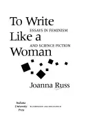 To Write Like a Woman: Essays in Feminism and Science Fiction (Russ Joanna)(Paperback)