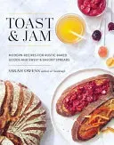 Toast and Jam: Modern Recipes for Rustic Baked Goods and Sweet and Savory Spreads (Owens Sarah)(Pevná vazba)