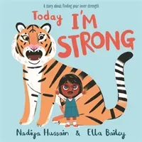 Today I'm Strong - A story about finding your inner strength (Hussain Nadiya)(Pevná vazba)