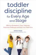 Toddler Discipline for Every Age and Stage: Effective Strategies to Tame Tantrums, Overcome Challenges, and Help Your Child Grow (Hargis Aubrey)(Paperback)