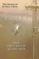 Toilet: Public Restrooms and the Politics of Sharing (Molotch Harvey)(Paperback)