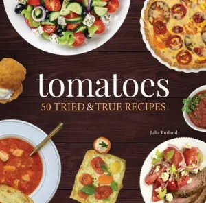 Tomatoes: 50 Tried & True Recipes (Rutland Julia)(Paperback)