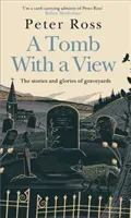 Tomb With a View - The Stories & Glories of Graveyards - A Financial Times Book of the Year (Ross Peter)(Paperback / softback)