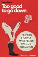 Too Good to Go Down - The Inside Story of Manchester United's Relegation (Barton Wayne)(Paperback / softback)