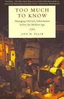 Too Much to Know: Managing Scholarly Information Before the Modern Age (Blair Ann M.)(Paperback)