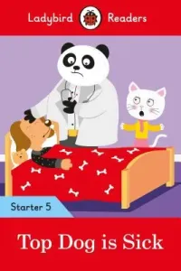 Top Dog Is Sick - Ladybird Readers Starter Level 5 (Ladybird)(Paperback)