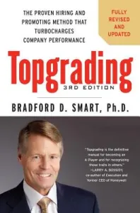 Topgrading: The Proven Hiring and Promoting Method That Turbocharges Company Performance (Smart Bradford D.)(Pevná vazba)