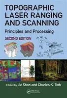 Topographic Laser Ranging and Scanning: Principles and Processing, Second Edition (Shan Jie)(Pevná vazba)