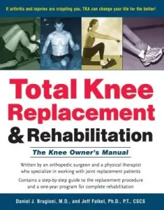 Total Knee Replacement and Rehabilitation: The Knee Owner's Manual (Brugioni Daniel J.)(Paperback)