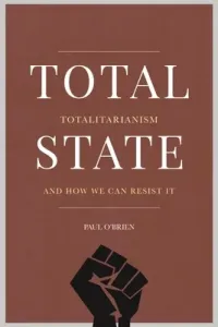 Total State: Totalitarianism and How We Can Resist It (O'Brien Paul)(Paperback)