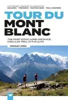 Tour du Mont Blanc - The most iconic long-distance, circular trail in the Alps with customised itinerary planning for walkers, trekkers, fastpackers and trail runners (Jones Kingsley)(Paperback / softback)