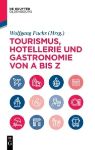 Tourismus, Hotellerie Und Gastronomie Von a Bis Z (Fuchs Wolfgang)(Pevná vazba)