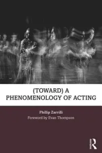 (toward) a Phenomenology of Acting (Zarrilli Phillip)(Paperback)