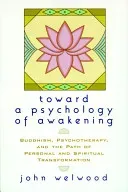 Toward a Psychology of Awakening: Buddhism, Psychotherapy, and the Path of Personal and Spiritual Transformation (Welwood John)(Paperback)