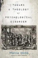 Toward a Theology of Psychological Disorder (Webb Marcia)(Paperback)