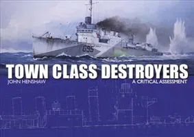 Town Class Destroyers: A Critical Assessment (Henshaw John)(Pevná vazba)