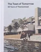 Town of Tomorrow; 50 Years of Thamesmead (CHADWICK PETER)(Pevná vazba)