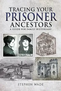 Tracing Your Prisoner Ancestors: A Guide for Family Historians (Wade Stephen)(Paperback)