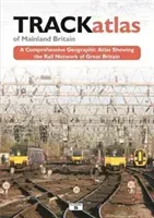 TRACKatlas of Mainland Britain - A Comprehensive Geographic Atlas Showing the Rail Network of Great Britain(Pevná vazba)